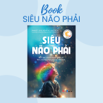 SIÊU NÃO PHẢI - SIÊU PHẨM GIÚP KHAI PHÁ TIỀM NĂNG NÃO BỘ